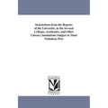 Instructions from the Regents of the University, to the Several Colleges, Academies, and Other Literary Institutions Subject to Their Visitation, Pres