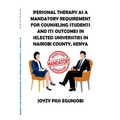 Personal Therapy as a Mandatory Requirement for Counseling Students and Its Outcomes in Selected Universities in Nairobi County, Kenya