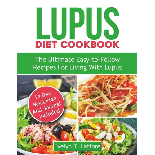 Lupus Diet Cookbook: The Ultimate Easy-to-Follow Recipes for Living with Lupus