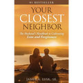 Your Closest Neighbor: The Husband's Handbook to Cultivating Love and Forgiveness