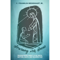 Journey with Jesus: Encountering Christ in His Birth, Baptism, Death, and Resurrection