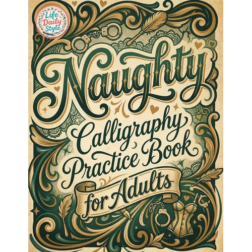 Naughty Calligraphy Practice Book for Adults: Funny and Sassy Hand Lettering Workbook with Adult Humor, Relaxing Practice Sheets, and Cheeky Words to