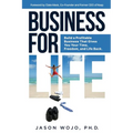 Business for Life: Build a Profitable Business That Gives You Your Time, Freedom, and Life Back