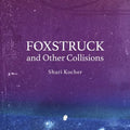 Foxstruck: and Other Collisions