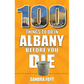 100 Things to Do in Albany Before You Die
