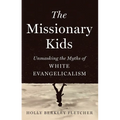 The Missionary Kids: Unmasking the Myths of White Evangelicalism