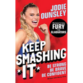 Keep Smashing It: Be Strong, Be Brave, Be Confident: by Jodie Ounsley - also known as being Fury from Gladiators!