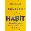 Creatures of Habit: Breaking the Habits Holding You Back from God's Best