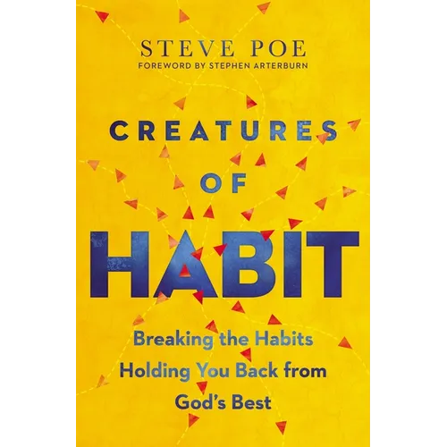 Creatures of Habit: Breaking the Habits Holding You Back from God's Best
