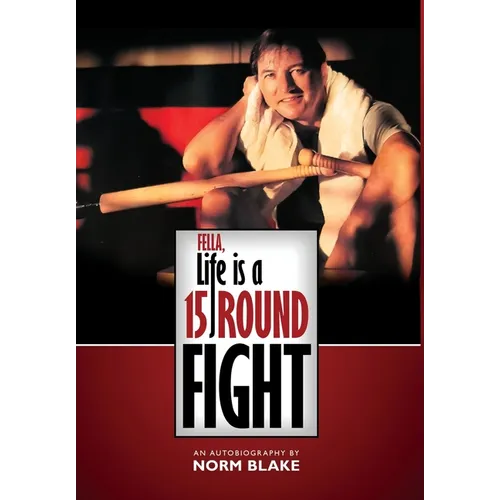 Fella, Life is a 15 Round Fight: An Autobiography by Norm Blake