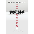 The Atonement: Jesus, The Cross, and Why