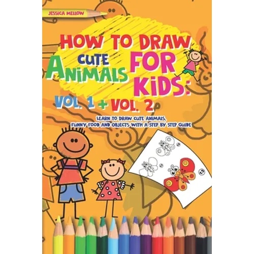 How to Draw Cute Animals for Kids: Activities Books Vol. 1 + Vol. 2, Learn to Draw Cool Stuff and Animals, a Preschool Step by Step guide for Summer