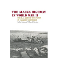 The Alaska Highway in World War II: The U.S. Army of Occupation in Canada's Northwest