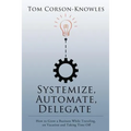 Systemize, Automate, Delegate: How to Grow a Business While Traveling, on Vacation and Taking Time Off