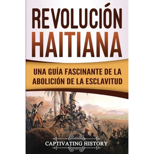 Revolución haitiana: Una guía fascinante de la abolición de la esclavitud
