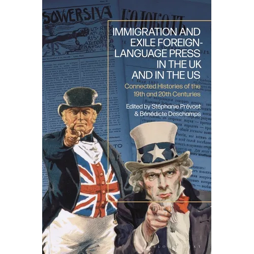 Immigration and Exile Foreign-Language Press in the UK and in the Us: Connected Histories of the 19th and 20th Centuries