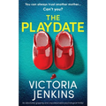 The Playdate: An absolutely gripping and unputdownable psychological thriller