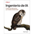 Ingeniería de Ia (Spanish Edition): Creación de Aplicaciones Con Modelos Fundacionales
