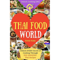 Welcome to Thai Food World: Unlock EVERY Secret of Cooking Through 500 AMAZING Thai Recipes (Thai Cookbook, Thai Recipe Book, Asian Cookbook, Thai
