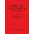 Geographies of Power: Understanding the Nature of Terminal Classic Pottery in the Maya Low