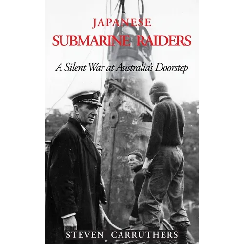 Japanese Submarine Raiders: A Silent War at Australia's Doorstep