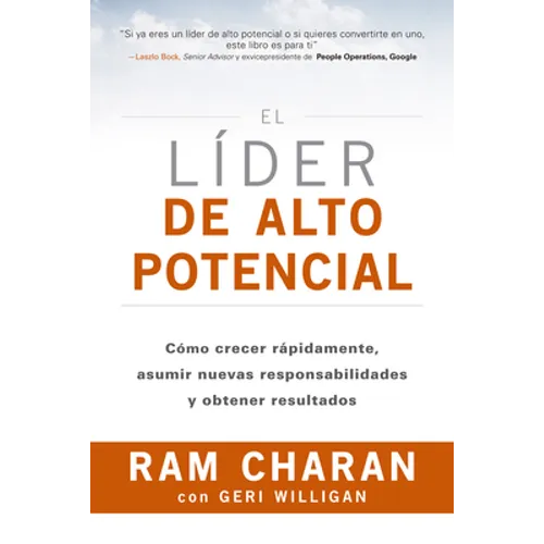 El Líder de Alto Potencial (the High-Potential Leader Spanish Edition): Cómo Crecer Rápidamente, Asumir Nuevas Responsabilidades Y Obtener Resultados