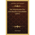 Die Polychromie Der Griechischen Vasenbilder (1875)