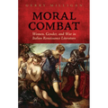Moral Combat: Women, Gender, and War in Italian Renaissance Literature