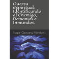 Guerra Espiritual: Identificando al Enemigo, Demonios e Inmundos.