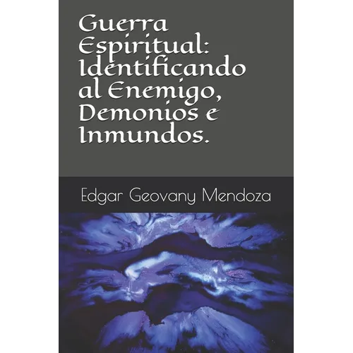 Guerra Espiritual: Identificando al Enemigo, Demonios e Inmundos.