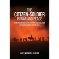 The Citizen-Soldier in War and Peace: An Introduction to the History and Evolution of Citizen Armies and Militias