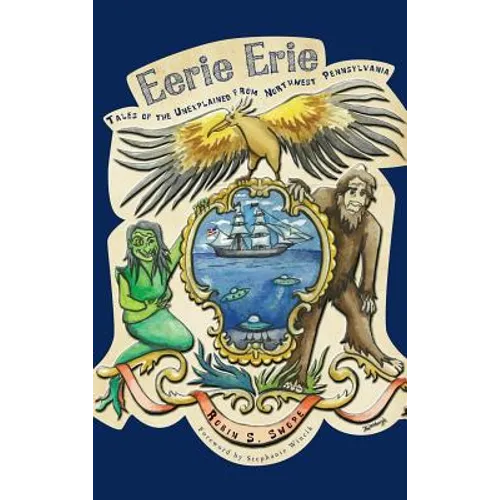 Eerie Erie: Tales of the Unexplained from Northwest Pennsylvania