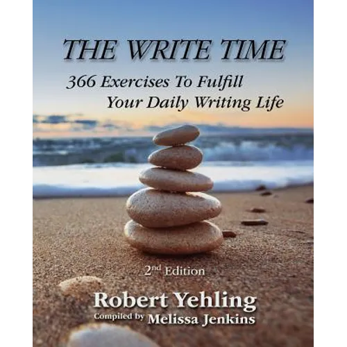The Write Time: 366 Exercises to Fulfill Your Daily Writing Life; 2nd Edition