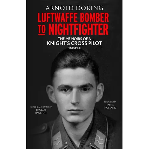 Luftwaffe Bomber to Nightfighter: Volume II: The Memoirs of a Knight's Cross Pilot