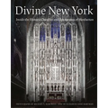 Divine New York: Inside the Historic Churches and Synagogues of Manhattan