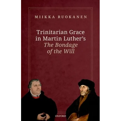 Trinitarian Grace in Martin Luther's the Bondage of the Will