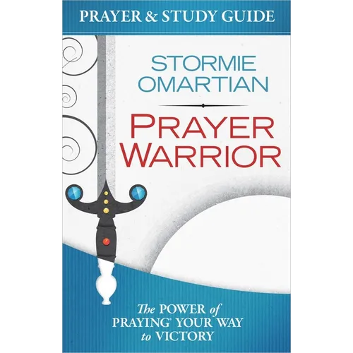 Prayer Warrior Prayer and Study Guide: The Power of Praying Your Way to Victory