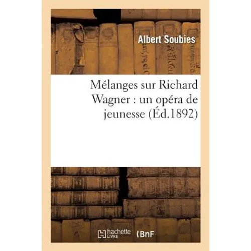 Mélanges Sur Richard Wagner: Un Opéra de Jeunesse, Une Origine Possible Des Maîtres Chanteurs: , Une Origine Possible Des Maîtres Chanteurs, Un Projet