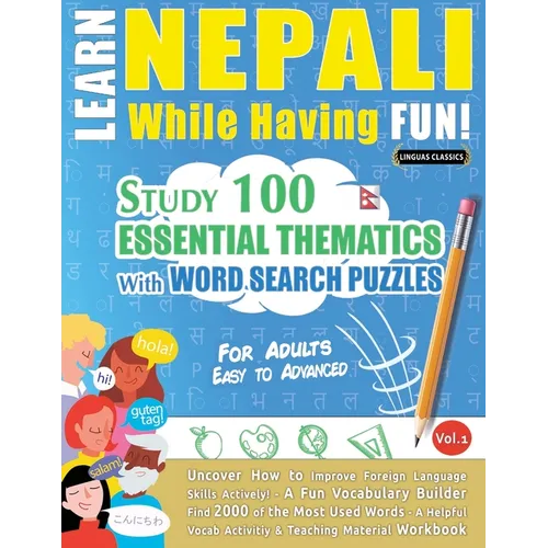 Learn Nepali While Having Fun! - For Adults: Easy to Advanced - Study 100 Essential Thematics with Word Search Puzzles - Vol.1