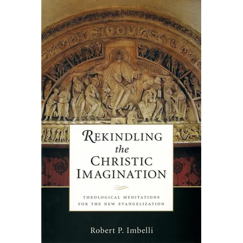 Rekindling the Christic Imagination: Theological Meditations for the New Evangelization