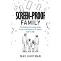 Screen-proof family: The digital parenting guide - from first phone to social media to AI safety, age by age