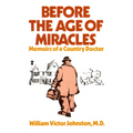 Before the Age of Miracles: Memoirs of a Country Doctor