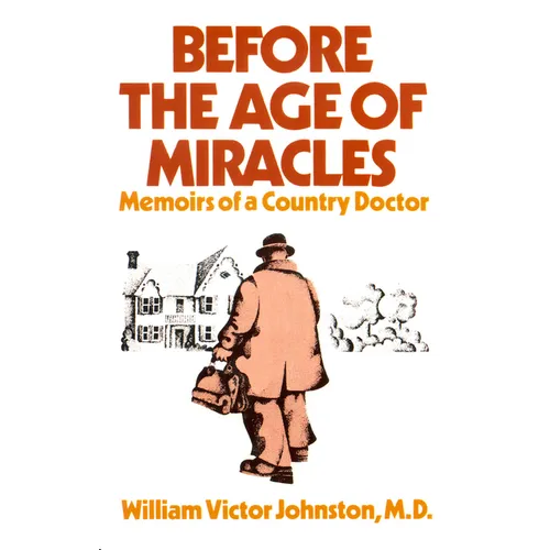 Before the Age of Miracles: Memoirs of a Country Doctor