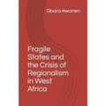 Fragile States and the Crisis of Regionalism in West Africa
