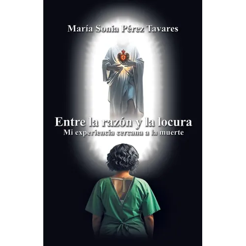 Entre la razón y la locura: Mi experiencia cercana a la muerte.