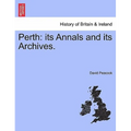 Perth: Its Annals and Its Archives.