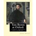 Tom Brown at Oxford: a sequel to School days at Rugby. By: Thomas Hughes: The story follows the character of Tom Brown to St Ambrose's Coll