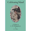 Celebrating Maud: A Tribute to L.M. Montgomery