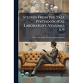 Studies From the Yale Psychological Laboratory, Volumes 6-9