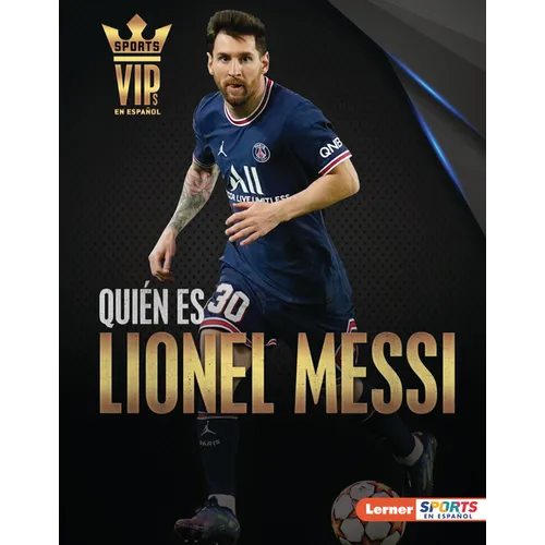 Quién Es Lionel Messi (Meet Lionel Messi): Superestrella de la Copa Mundial de Fútbol (World Cup Soccer Superstar)
